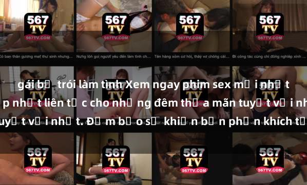 gái bị trói làm tình Xem ngay phim sex mới nhất đỉnh cao không che, cập nhật liên tục cho những đêm thỏa mãn tuyệt vời nhất. Đảm bảo sẽ khiến bạn phấn khích từng khoảnh khắc!