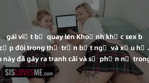 gái việt bị quay lén Khoảnh khắc sex bị quay lén khiến cặp đôi trong thị trấn bất ngờ và xấu hổ. Điều này đã gây ra tranh cãi và sự phẫn nộ trong cộng đồng địa phương.