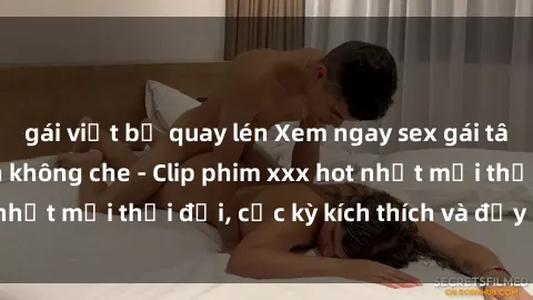 gái việt bị quay lén Xem ngay sex gái tây vietsub hấp dẫn không che - Clip phim xxx hot nhất mọi thời đại, cực kỳ kích thích và đầy cam xúc.