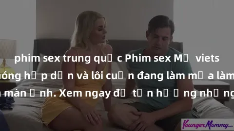 phim sex trung quốc Phim sex Mỹ vietsub: Những cảnh nóng hấp dẫn và lôi cuốn đang làm mưa làm gió trên màn ảnh. Xem ngay để tận hưởng những khoảnh khắc đầy kích thích!