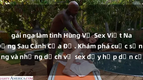 gái nga làm tình Hùng Vỹ Sex Việt Nam: Những Bí Mật Đằng Sau Cánh Cửa Đỏ. Khám phá cuộc sống và những dịch vụ sex đầy hấp dẫn của người Việt Nam.