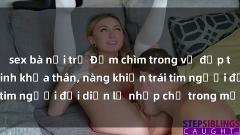 sex bà nội trợ Đắm chìm trong vẻ đẹp tự nhiên của gái xinh khỏa thân, nàng khiến trái tim người đối diện lỡ nhịp chỉ trong một cái nhìn.