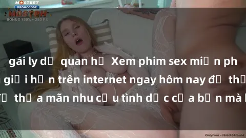 gái ly dị quan hệ Xem phim sex miễn phí hoàn toàn không giới hạn trên internet ngay hôm nay để thỏa mãn nhu cầu tình dục của bạn mà không tốn chi phí.