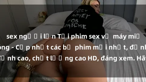 sex người lớn Tải phim sex về máy miễn phí và nhanh chóng - Cập nhật các bộ phim mới nhất, đỉnh cao, chất lượng cao HD, đáng xem. Hãy trải nghiệm ngay!