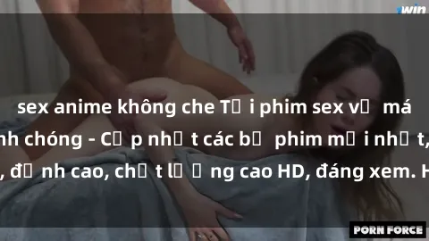 sex anime không che Tải phim sex về máy miễn phí và nhanh chóng - Cập nhật các bộ phim mới nhất, đỉnh cao, chất lượng cao HD, đáng xem. Hãy trải nghiệm ngay!