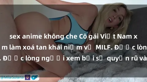 sex anime không che Cô gái Việt Nam xinh đẹp và gợi cảm làm xoá tan khái niệm về MILF. Được lòng người xem bởi sự quyến rũ và dễ thương.