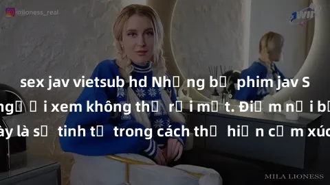 sex jav vietsub hd Những bộ phim jav SM không che khiến người xem không thể rời mắt. Điểm nổi bật của thể loại này là sự tinh tế trong cách thể hiện cảm xúc và sự hấp dẫn của những cảnh quay.