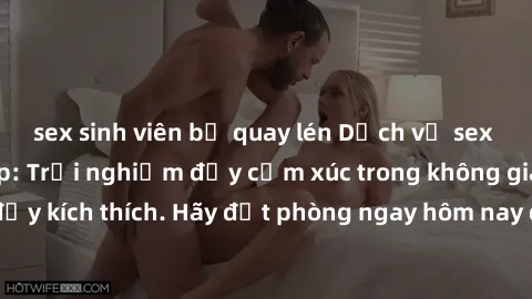 sex sinh viên bị quay lén Dịch vụ sex nhà nghỉ đẳng cấp: Trải nghiệm đầy cảm xúc trong không gian lãng mạn, đầy kích thích. Hãy đặt phòng ngay hôm nay để thỏa mãn khát khao của bạn!