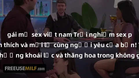 gái mỹ sex việt nam Trải nghiệm sex phòng tắm đầy kích thích và mới lạ cùng người yêu của bạn! Tận hưởng khoái lạc và thăng hoa trong không gian tắm ấm áp và gợi cảm.