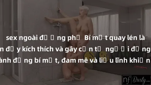 sex ngoài đường phố Bí mật quay lén làm tình: Câu chuyện đầy kích thích và gây cấn từ người đứng sau camera. Hành động bí mật, đam mê và liều lĩnh khiến cho tình yêu trở nên mãnh liệt hơn bao giờ hết.