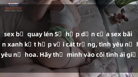 sex bị quay lén Sự hấp dẫn của sex bãi biển: Khi sóng biển xanh kết hợp với cát trắng, tình yêu nở hoa. Hãy thả mình vào cõi tình ái giữa sóng biển!