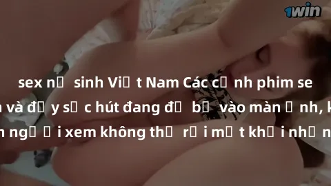 sex nữ sinh Việt Nam Các cảnh phim sex bukkake hấp dẫn và đầy sức hút đang đổ bộ vào màn ảnh, khiến người xem không thể rời mắt khỏi những cảnh quay đầy kích thích.