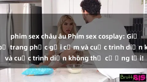 phim sex châu âu Phim sex cosplay: Giấc mơ  cùng những bộ trang phục gợi cảm và cuộc trình diễn không thể cưỡng lại!