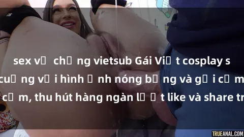 sex vợ chồng vietsub Gái Việt cosplay sexy khiến fan phát cuồng với hình ảnh nóng bỏng và gợi cảm, thu hút hàng ngàn lượt like và share trên mạng xã hội.