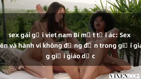 sex gái gọi viet nam Bí mật tội ác: Sex giáo viên và hành vi không đứng đắn trong giới giáo dục