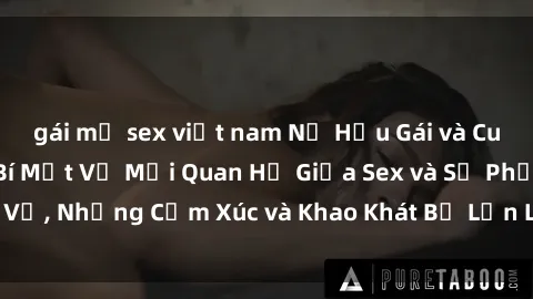 gái mỹ sex việt nam Nữ Hầu Gái và Cuộc Sống Của Họ: Bí Mật Về Mối Quan Hệ Giữa Sex và Sự Phục Vụ, Những Cảm Xúc và Khao Khát Bị Lẫn Lộn Trong Lĩnh Vực Này.