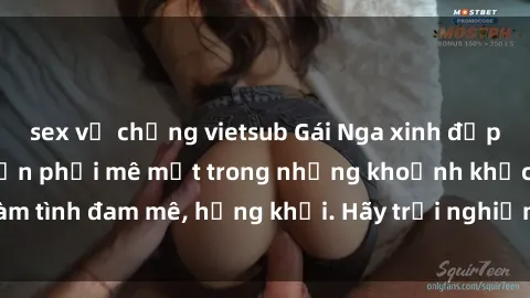 sex vợ chồng vietsub Gái Nga xinh đẹp, tài năng khiến bạn phải mê mệt trong những khoảnh khắc làm tình đam mê, hứng khởi. Hãy trải nghiệm cùng họ ngay hôm nay!