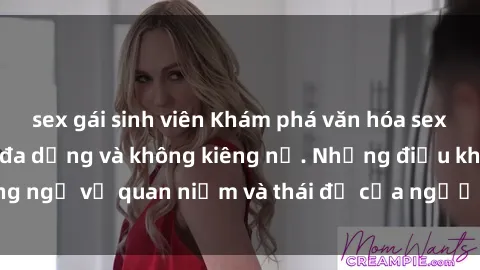 sex gái sinh viên Khám phá văn hóa sex Bắc Âu: Sự tự do, đa dạng và không kiêng nể. Những điều không ngờ về quan niệm và thái độ của người Bắc Âu đối với tình dục.