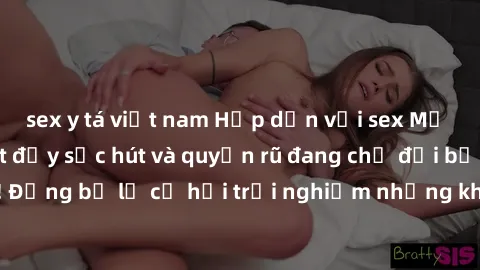 sex y tá việt nam Hấp dẫn với sex Mỹ đen: Những bí mật đầy sức hút và quyến rũ đang chờ đợi bạn khám phá! Đừng bỏ lỡ cơ hội trải nghiệm những khoảnh khắc mãnh liệt và đam mê!
