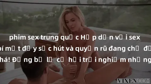 phim sex trung quốc Hấp dẫn với sex Mỹ đen: Những bí mật đầy sức hút và quyến rũ đang chờ đợi bạn khám phá! Đừng bỏ lỡ cơ hội trải nghiệm những khoảnh khắc mãnh liệt và đam mê!