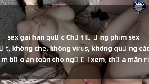 sex gái hàn quốc Chất lượng phim sex cập nhật mới nhất, không che, không virus, không quảng cáo, đảm bảo an toàn cho người xem, thỏa mãn nhu cầu tình dục của bạn.