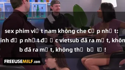 sex phim việt nam không che Cập nhật: Top JAV idol xinh đẹp nhất được vietsub đã ra mắt, không thể bỏ lỡ!