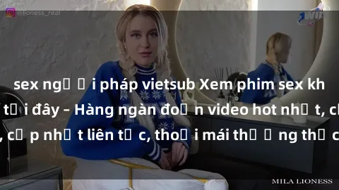 sex người pháp vietsub Xem phim sex không che miễn phí tại đây – Hàng ngàn đoạn video hot nhất, cập nhật liên tục, thoải mái thưởng thức mà không tốn kém.