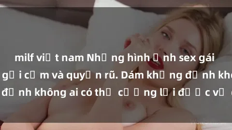 milf việt nam Những hình ảnh sex gái Việt xinh đẹp đầy gợi cảm và quyến rũ. Dám khẳng định không ai có thể cưỡng lại được vẻ đẹp của họ.