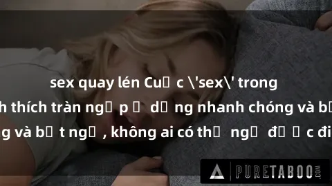 sex quay lén Cuộc 'sex' trong thang máy: Khi sự kích thích tràn ngập ở dạng nhanh chóng và bất ngờ, không ai có thể ngờ được điều gì sẽ xảy ra!