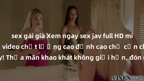 sex gái già Xem ngay sex jav full HD miễn phí - Hàng ngàn video chất lượng cao đỉnh cao chỉ cần click vào ngay! Thỏa mãn khao khát không giới hạn, đón chờ những trải nghiệm mới lạ!