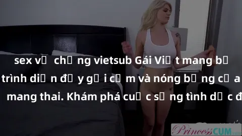 sex vợ chồng vietsub Gái Việt mang bầu và làm tình: Màn trình diễn đầy gợi cảm và nóng bỏng của phụ nữ mang thai. Khám phá cuộc sống tình dục đầy hấp dẫn và mới lạ của họ!