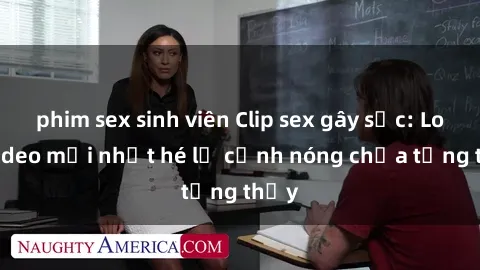 phim sex sinh viên Clip sex gây sốc: Loạt video mới nhất hé lộ cảnh nóng chưa từng thấy