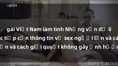 gái Việt Nam làm tình Những vấn đề liên quan đến việc tiếp cận thông tin về sex người lớn và cách giải quyết không gây ảnh hưởng đến trẻ em
