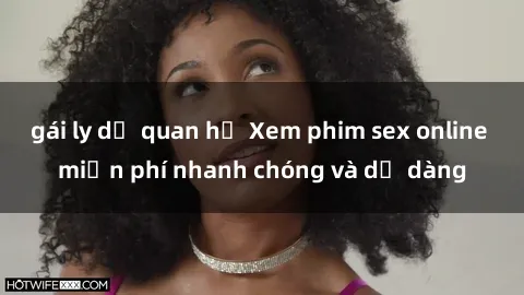gái ly dị quan hệ Xem phim sex online miễn phí nhanh chóng và dễ dàng