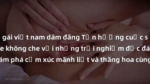 gái việt nam dâm đãng Tận hưởng cuộc sống tình dục online không che với những trải nghiệm độc đáo và mới lạ. Khám phá cảm xúc mãnh liệt và thăng hoa cùng đối tác tại các trang web chuyên nghiệp.