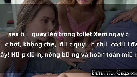 sex bị quay lén trong toilet Xem ngay clip sex không che cực hot, không che,  độc quyền chỉ có tại đây! Hấp dẫn, nóng bỏng và hoàn toàn miễn phí, không thể bỏ qua!
