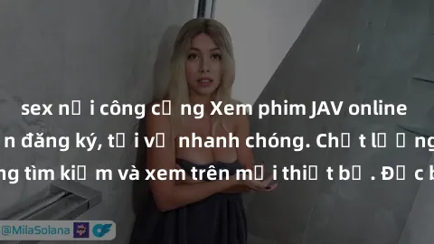 sex nơi công cộng Xem phim JAV online miễn phí không cần đăng ký, tải về nhanh chóng. Chất lượng HD, dễ dàng tìm kiếm và xem trên mọi thiết bị. Đặc biệt, không quảng cáo làm phiền.
