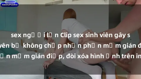 sex người lớn Clip sex sinh viên gây sốt mạng xã hội: Tuyên bố không chấp nhận phần mềm gián điệp, đòi xóa hình ảnh trên internet