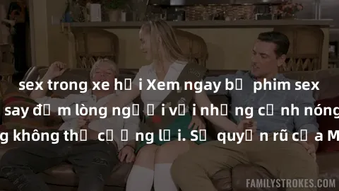 sex trong xe hơi Xem ngay bộ phim sex milf hot nhất, làm say đắm lòng người với những cảnh nóng bỏng không thể cưỡng lại. Sự quyến rũ của MILF sẽ khiến bạn mãnh liệt!