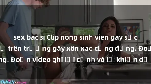 sex bác sĩ Clip nóng sinh viên gây sốc: Hành động cấm kỵ trên trường gây xôn xao cộng đồng. Đoạn video ghi lại cảnh vô lễ khiến dư luận bức xúc.