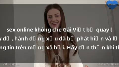sex online không che Gái Việt bị quay lén trong phòng thay đồ, hành động xấu đã bị phát hiện và lộ thông tin trên mạng xã hội. Hãy cẩn thận khi thay đồ ở nơi công cộng!