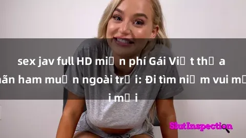 sex jav full HD miễn phí Gái Việt thỏa mãn ham muốn ngoài trời: Đi tìm niềm vui mới