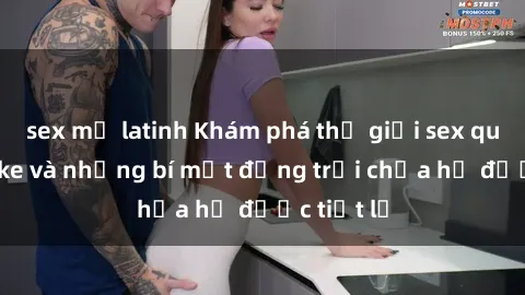 sex mỹ latinh Khám phá thế giới sex quán karaoke và những bí mật động trời chưa hề được tiết lộ