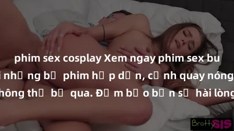 phim sex cosplay Xem ngay phim sex bukkake hàng đầu với những bộ phim hấp dẫn, cảnh quay nóng bỏng không thể bỏ qua. Đảm bảo bạn sẽ hài lòng với trải nghiệm mới lạ này!