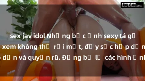 sex jav idol Những bức ảnh sexy tá gợi cảm khiến người xem không thể rời mắt, đầy sức hấp dẫn và quyến rũ. Đừng bỏ lỡ các hình ảnh nóng bỏng này!