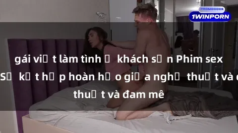 gái việt làm tình ở khách sạn Phim sex Pháp - Sự kết hợp hoàn hảo giữa nghệ thuật và đam mê