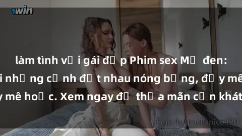 làm tình với gái đẹp Phim sex Mỹ đen: phút mãnh liệt với những cảnh địt nhau nóng bỏng, đầy mê hoặc. Xem ngay để thỏa mãn cơn khát tình dục của bạn!