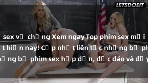 sex vợ chồng Xem ngay Top phim sex mới nhất đang hot nhất hiện nay! Cập nhật liên tục những bộ phim sex hấp dẫn, độc đáo và đầy kích thích.