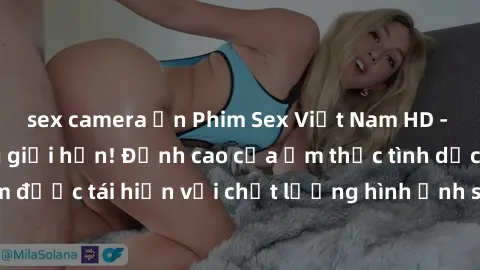 sex camera ẩn Phim Sex Việt Nam HD - Xem ngay và không giới hạn! Đỉnh cao của ẩm thực tình dục Việt Nam được tái hiện với chất lượng hình ảnh sắc nét. Hãy thưởng thức ngay!